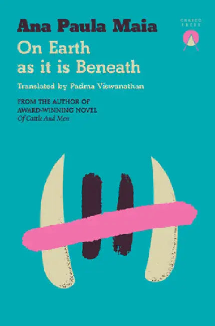 On Earth as It Is Beneath by Ana Paula Maia