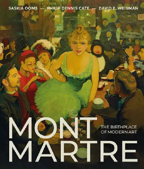 Montmartre: Berceau de l'Art Moderne by Phillip Dennis Cate, Saskia Ooms