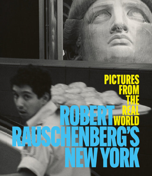 Robert Rauschenberg's New York: Pictures from the Real World by Sean Corcoran