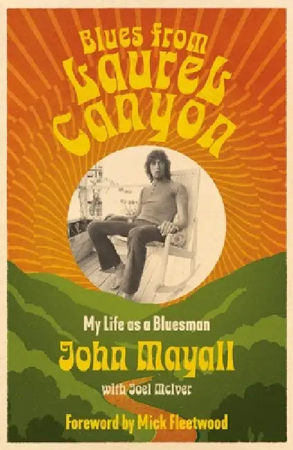 Blues from Laurel Canyon: My Life as a Bluesman by John Mayall, Joel McIver