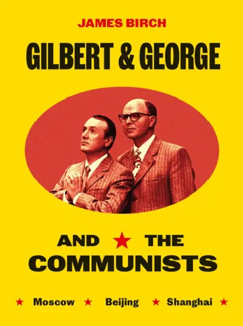 Gilbert & George and the Communists by James Birch