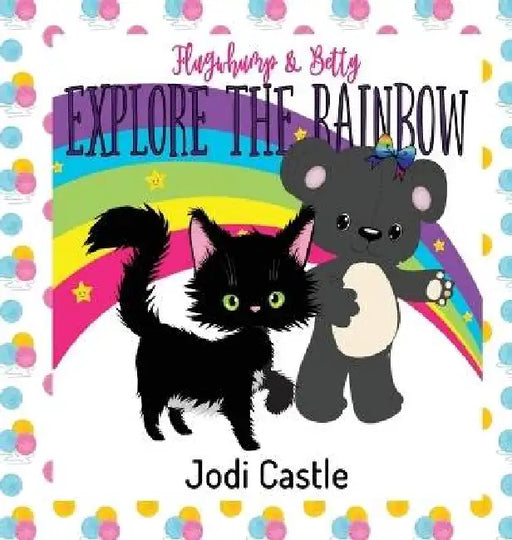 Flugwhump & Betty: Explore the Rainbow by Jodi Castle