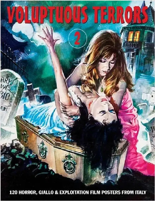 Voluptuous Terrors, Volume 2: 120 Horror, Giallo & Exploitation Film Posters From Italy by Janus, G. H.