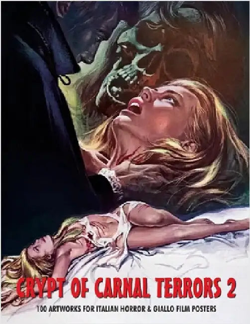 Crypt of Carnal Terrors 2: 100 Artworks for Italian Horror & Giallo Film Posters by Janus, G. H.