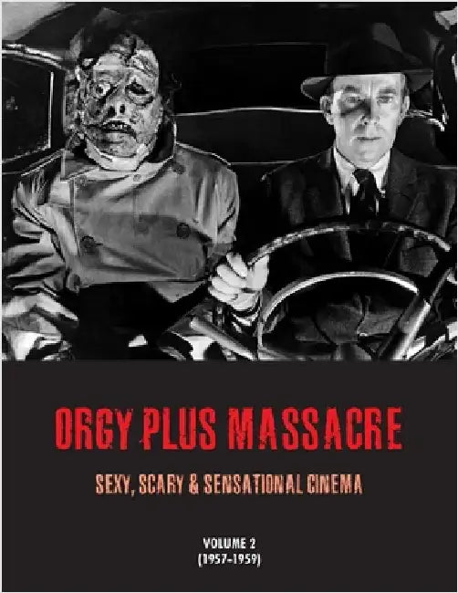 Orgy Plus Massacre 2: Sexy, Scary & Sensational Cinema (1957-1959) by Janus, G. H.
