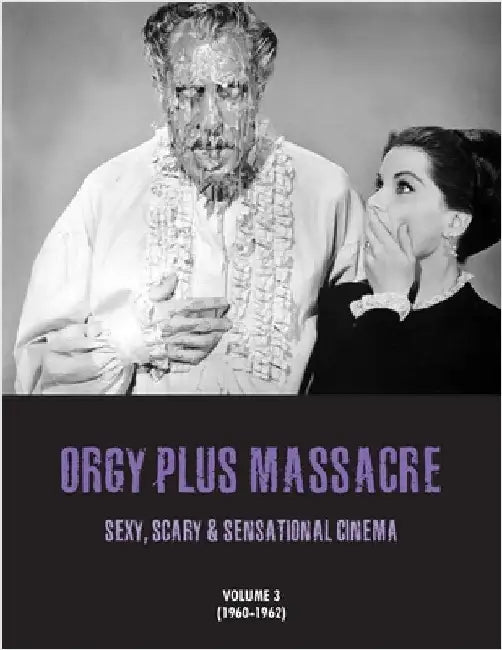 Orgy Plus Massacre 3: Sexy, Scary & Sensational Cinema (1960-1962) by Janus, G. H.
