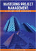 Mastering Project Management: A Guide for Leading by Allen, Victor