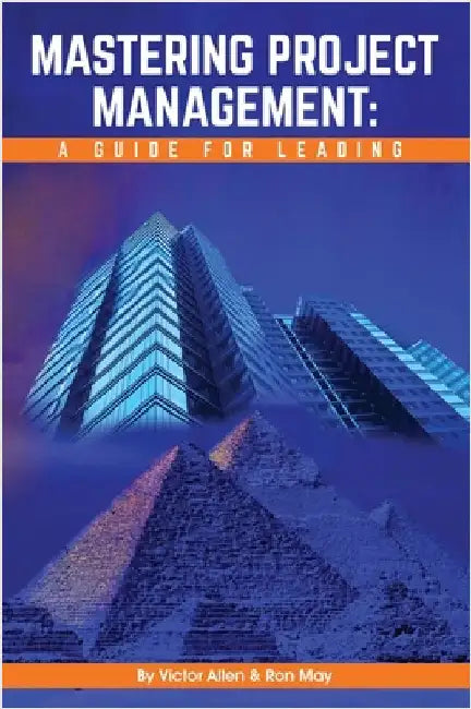 Mastering Project Management: A Guide for Leading by Allen, Victor
