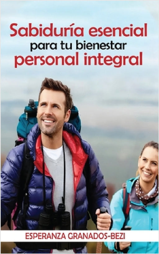 Sabiduría Esencial: para tu bienestar personal integral by Esperanza Granados-Bezi