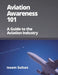 Aviation Awareness 101: A Guide to the Aviation Industry by Issam Sultan
