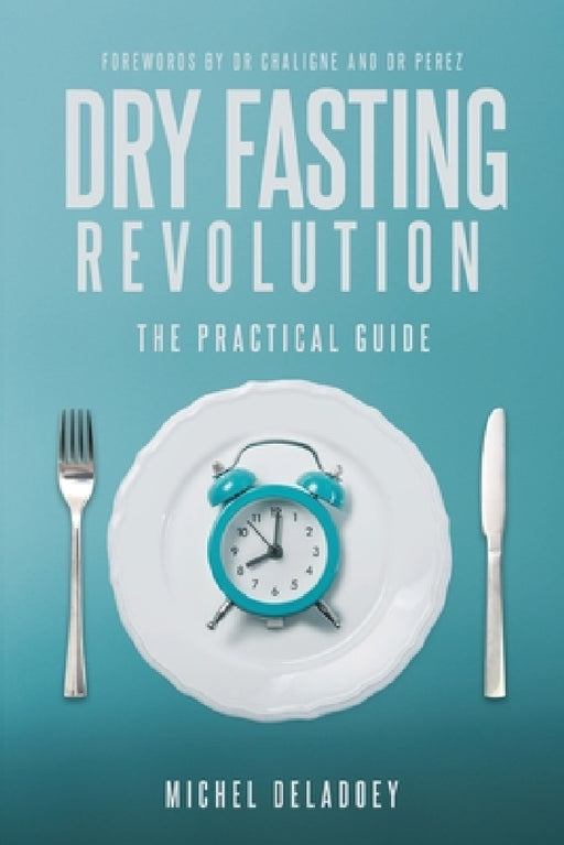 Dry Fasting Revolution by Michel Deladoey