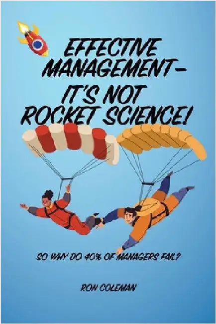 Effective Management: It's not rocket science! by Coleman, Ron