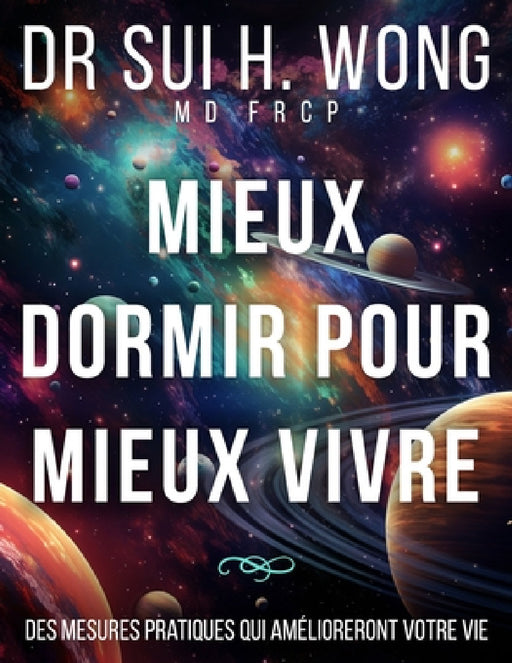 Mieux dormir pour mieux vivre: Des mesures pratiques qui amélioreront votre vie by Sui H. Wong Frcp