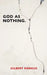 God as Nothing: Why 'Does God exist?' may be the wrong question by Gilbert Markus