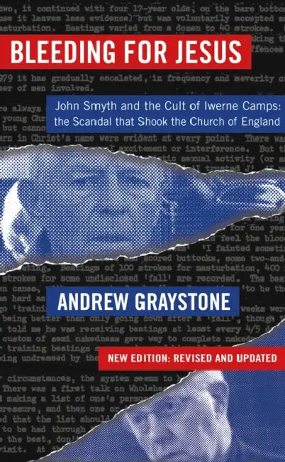 Bleeding for Jesus: John Smyth and the cult of the Iwerne Camps: The Scandal that Shook the Church of England by Andrew Graystone
