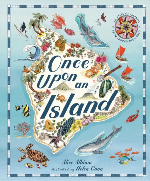 Once Upon an Island: An Atlas of Islands from Around the World by Alice Albinia, Helen Cann