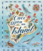 Once Upon an Island: An Atlas of Islands from Around the World by Alice Albinia, Helen Cann