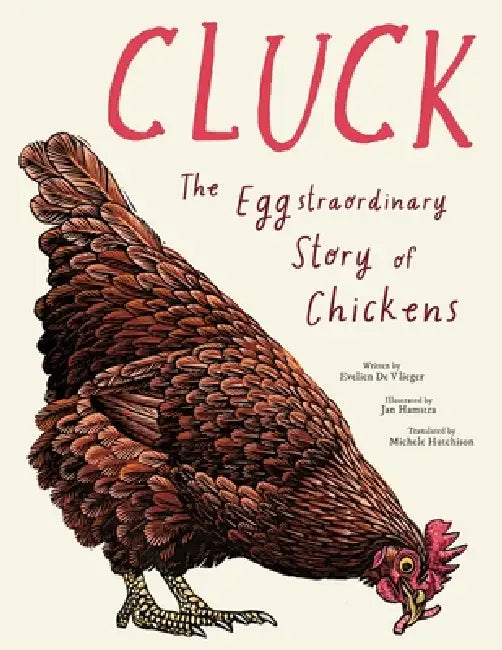 Cluck!: The Eggstraordinary Story of Chickens by Evelien De Vlieger, Michele Hutchison, Jan Hamstra