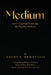 Medium: How I Learned to Accept my Psychic Abilities by Kathy Dematteis