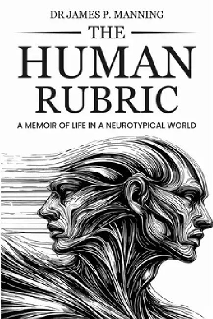 The Human Rubric: A Memoir of Life in a Neurotypical World by James P. Manning, Reyhane Hoseyni