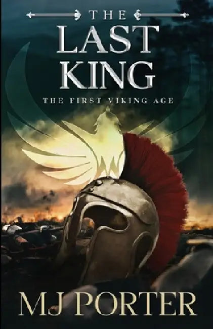 The Last King: England The First Viking Age - the first book in the bloody and brutal action-packed epic historical fiction series from MJ Porter by Mj Porter