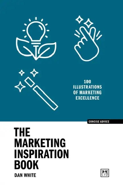 The Marketing Inspiration Book: 100 Illustrations of Marketing Excellence by Dan White