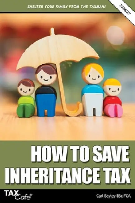 How to Save Inheritance Tax 2026/27 by Carl Bayley