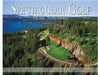 Spectacular Golf Pacific Northwest: The Most Scenic and Challenging Golf Holes in Washington, Oregon, and Idaho by Carabet, Brian