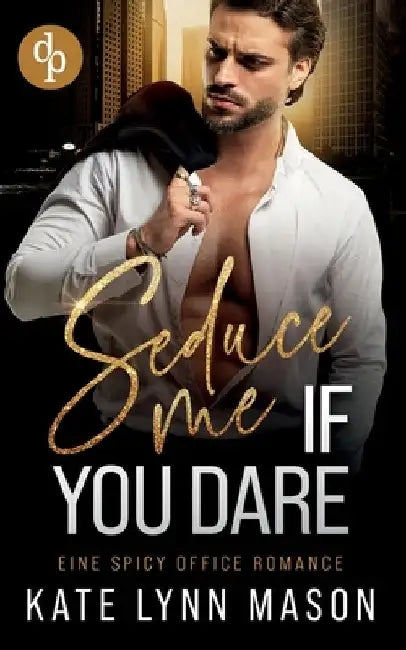 Seduce me if you dare: Eine spicy Office Romance by Mason, Kate Lynn