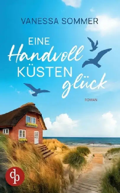 Eine Handvoll Küstenglück Eine emotionale Wholesome Romance an der Ostseeküste: Ein gutaussehender Nachbar und intensive Gefühle, die so nicht geplant by Sommer, Vanessa