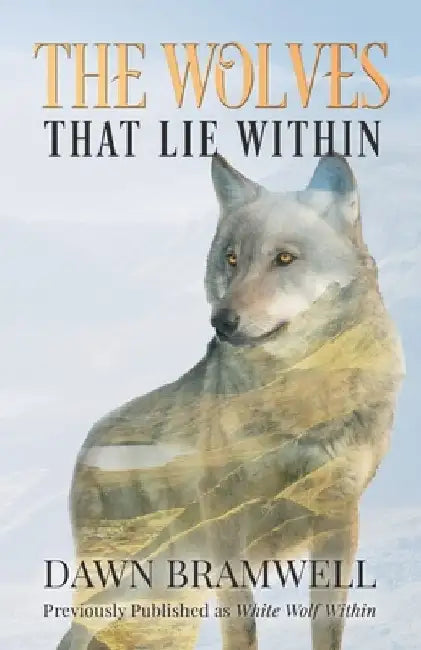 The Wolves That Lie Within by Dawn Bramwell