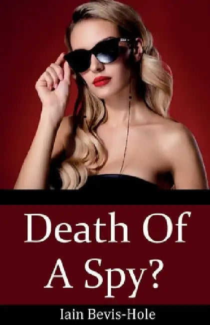 Death Of A Spy? by Iain Bevis-Hole