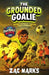 The Grounded Goalie by Zac Marks