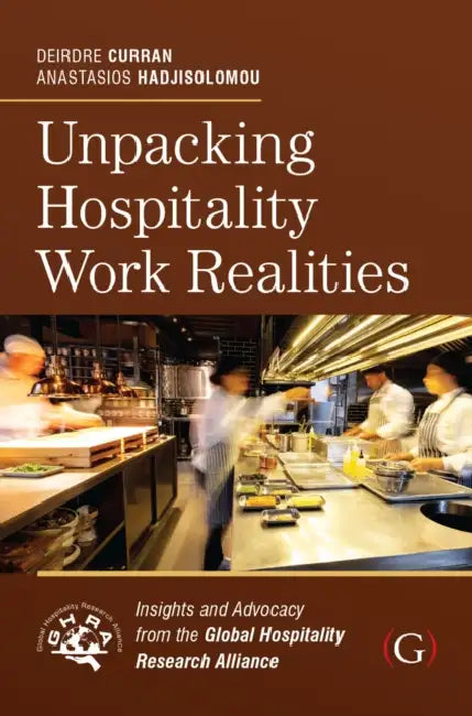 Unpacking Hospitality Work Realities: Insights and Advocacy from the Global Hospitality Research Alliance by Anastasios Hadjisolomou