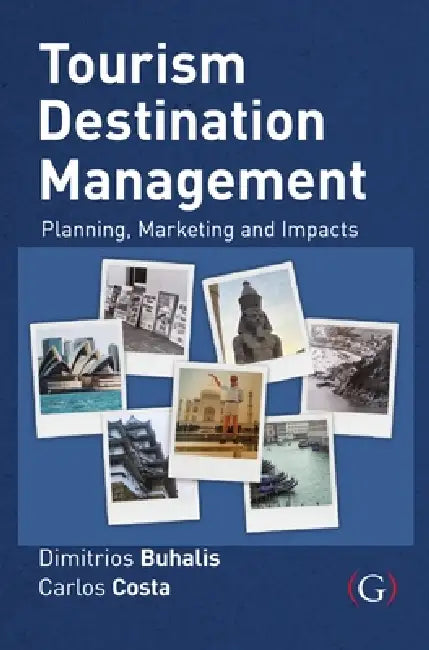 Tourism Destination Management: Planning, Marketing and Impacts by Carlos Costa