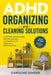 ADHD Organizing and Cleaning Solutions: Unlock the Power of the 5-minute Task to Avoid Stress and Overwhelm, Beat Procrastination, and Transform Your by Caroline Singer