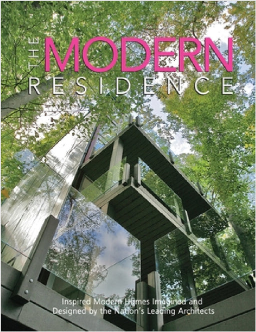 The Modern Residence: Inspired Modern Homes Imagined and Designed by the Nation's Leading Architects by Brian Carabet
