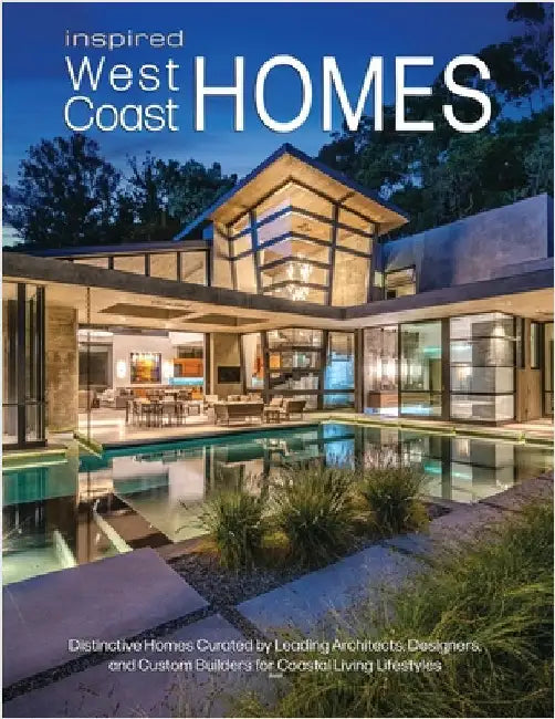 Inspired West Coast Homes: Distinctive Homes Curated by Leading Architects, Designers, and Custom Builders for Coastal Living Lifestyles by Carabet, Brian