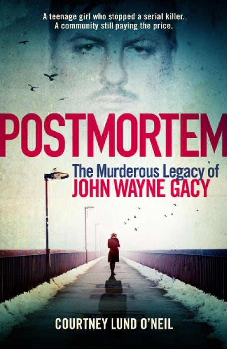 Postmortem: The murderous legacy of John Wayne Gacy by Courtney Lund O'Neil