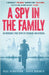 A Spy in the Family: An Incredible True Story of Espionage and Betrayal by Paul Henderson