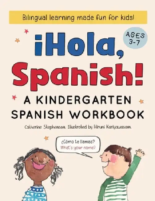 ¡Hola, Spanish!: A Kindergarten Spanish Workbook by Catherine Stephenson, Hiruni Kariyawasam