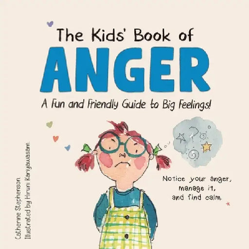 The Kids' Book of Anger: A Fun and Friendly Guide to Big Feelings (The Kids' Books of Social Emotional Learning) by Catherine Stephenson, Hiruni Kariyawasam