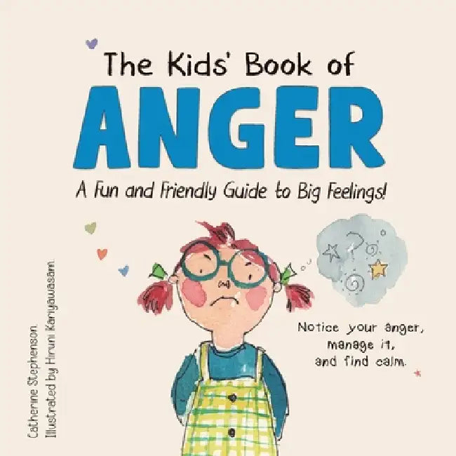The Kids' Book of Anger: A Fun and Friendly Guide to Big Feelings (The Kids' Books of Social Emotional Learning) by Catherine Stephenson, Hiruni Kariyawasam