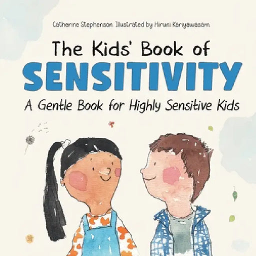 The Kids' Book of Sensitivity: A Gentle Book for Highly Sensitive Kids by Catherine Stephenson, Hiruni Kariyawasam