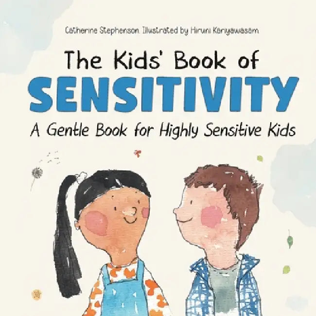 The Kids' Book of Sensitivity: A Gentle Book for Highly Sensitive Kids by Catherine Stephenson, Hiruni Kariyawasam