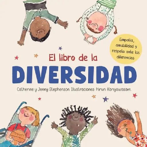El libro de la diversidad: Empatía, amabilidad y respeto ante las diferencias: Empathy, Kindness and Respect for Differences by Catherine Stephenson