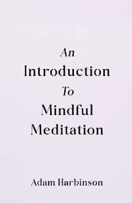 An Introduction to Mindful Meditation by Adam Harbinson