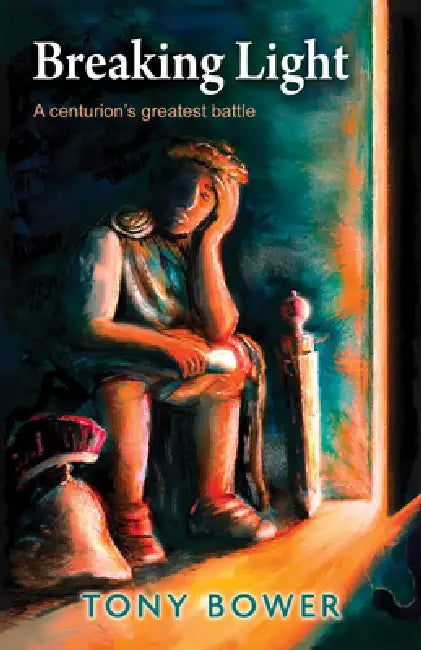 Breaking Light: A Centurion's Greatest Battle by Tony Bower