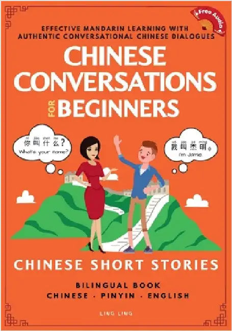 Chinese Conversations for Beginners: Mandarin Learning with Conversational Dialogues (Free Audio) - Chinese Short Stories Bilingual Book by Ling, Ling