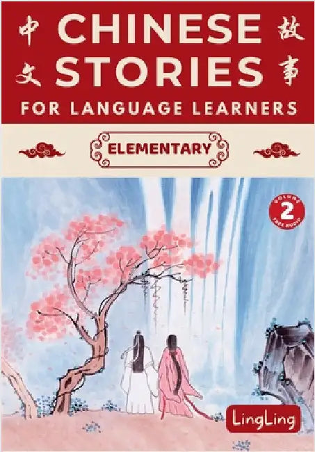 Chinese Stories for Language Learners: Elementary Volume 2 (Free Audio) - A Bilingual Chinese-English Collection of Chinese Folktales, Myths, Fables, by Ling, Ling